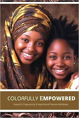 Colorfully Empowered: Impactful, Empowering, Inspirational Premium Notebooks