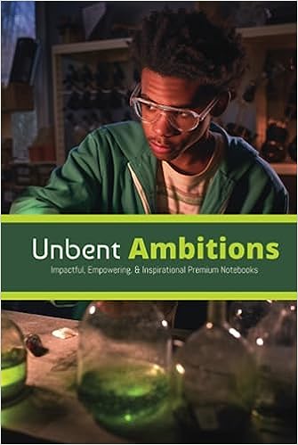 Unbent Ambitions: Impactful, Empowering, & Inspirational Premium Notebooks