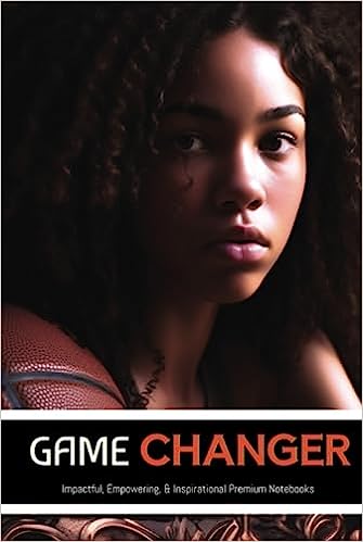 Game Changer: Impactful, Empowering, & Inspirational Premium Notebooks Hardcover – June 7, 2023