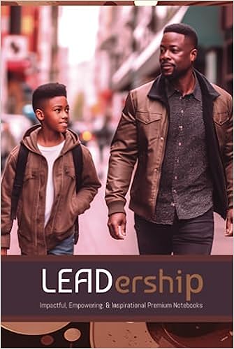 LEADership: Impactful, Empowering, & Inspirational Premium Notebooks