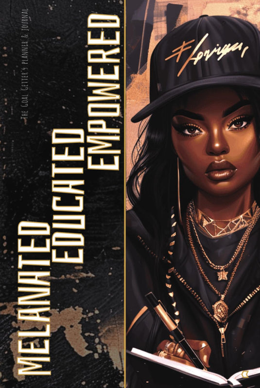 Melanated, Educated, & Empowered: The Goal Getter's Planner & Journal - Premium Full-Color Hardback