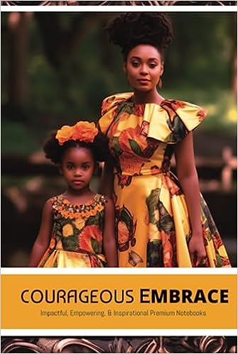 Courageous Embrace: Impactful, Empowering, & Inspirational Premium Notebooks