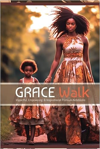 GRACE Walk: Impactful, Empowering, & Inspirational Premium Notebooks