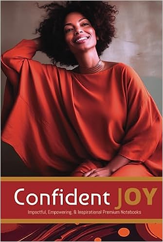 Confident Joy: Impactful, Empowering, & Inspirational Premium Notebooks