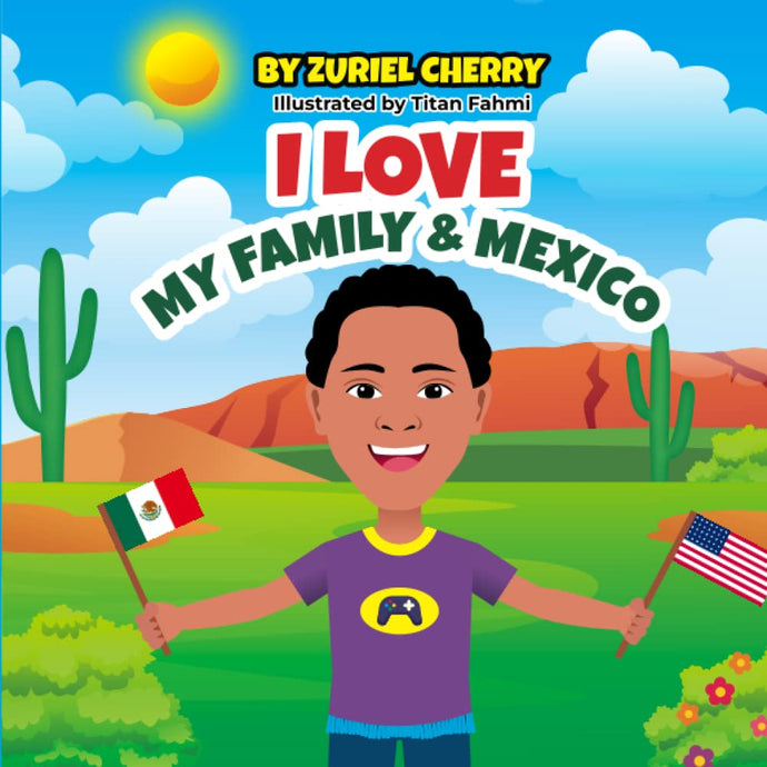 I Love My Family & Mexico: Zuriel's Adventure from the U.S.A.