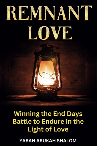 Remnant Love: Winning the End Days Battle to Endure in the Light of Love