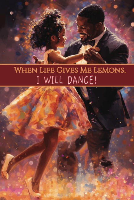 When Life Gives Me Lemons, I Will Dance